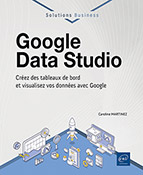 Google Data Studio Créez des tableaux de bord et visualisez vos données avec Google