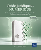 Guide juridique du numérique Contrats, propriété intellectuelle, données personnelles, e-commerce, logiciels, blockchain, IA… (2e édition)
