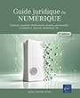 Guide juridique du numérique Contrats, propriété intellectuelle, données personnelles, e-commerce, logiciels, blockchain, IA… (2e édition)