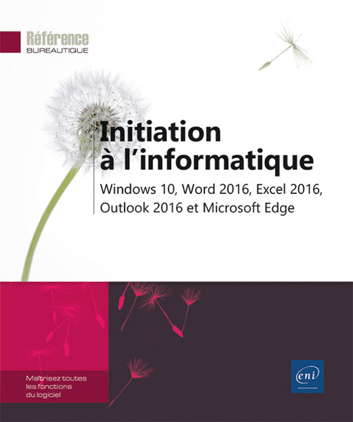 Initiation à l'informatique - Windows 10, Word 2016, Excel 2016, Outlook 2016 et Microsoft Edge