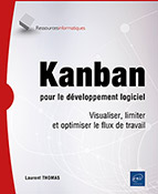 Kanban pour le développement logiciel Visualiser, limiter et optimiser le flux de travail