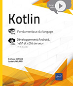 Kotlin - Fondamentaux du langage Livre avec complément vidéo : Développement Android, natif et côté serveur