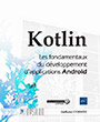 Kotlin Les fondamentaux du développement d'applications Android