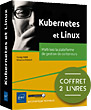 Kubernetes et Linux Coffret de 2 livres : Maîtrisez la plateforme de gestion de conteneurs