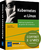 Kubernetes et Linux Coffrets de 2 livres : Maîtrisez la plateforme de gestion de conteneurs