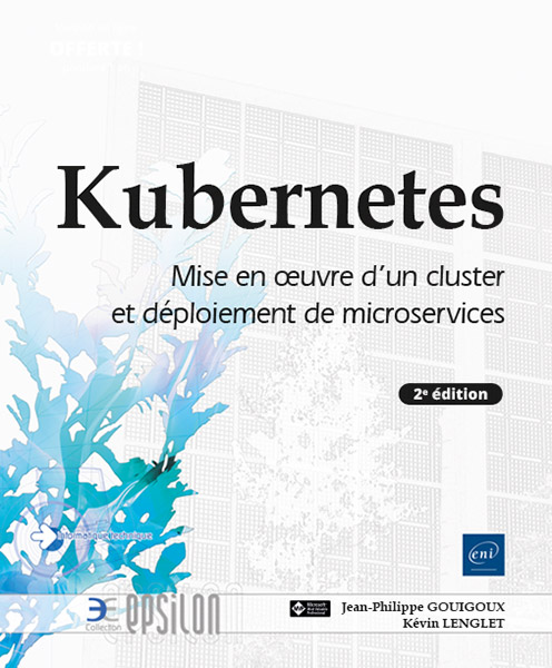 Kubernetes - Mise en œuvre d'un cluster et déploiement de microservices (2e édition)