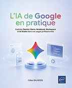 L’IA de Google en pratique Exploiter Gemini, Gems, Notebook, Workspace et AI Studio dans vos usages professionnels