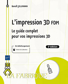 Extrait - L'impression 3D FDM Le guide complet pour vos impressions 3D (3e édition)