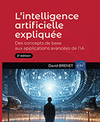 L’intelligence artificielle expliquée Des concepts de base aux applications avancées de l’IA (2e édition)