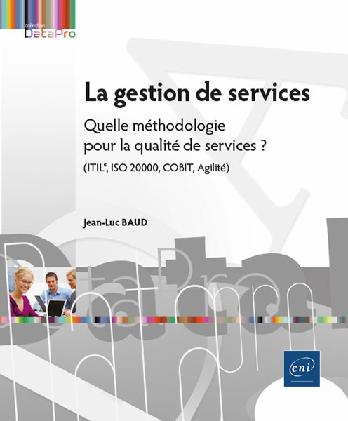 La gestion de services - Quelle méthodologie pour la qualité de services (ITIL®, ISO 20000, COBIT, Agilité) ?
