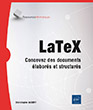LaTeX Concevez des documents élaborés et structurés