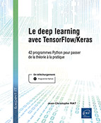Le deep learning avec TensorFlow/Keras 42 programmes Python pour passer de la théorie à la pratique