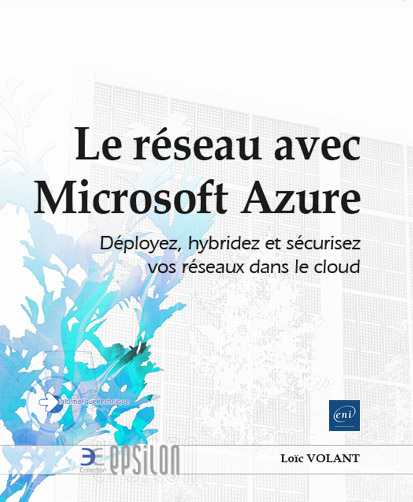 Le réseau avec Microsoft Azure - Déployez, hybridez et sécurisez vos réseaux dans le cloud