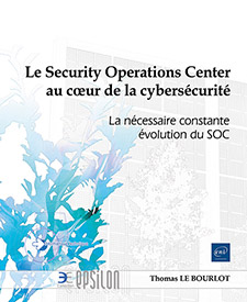 Extrait - Le Security Operations Center au cœur de la cybersécurité La nécessaire constante évolution du SOC