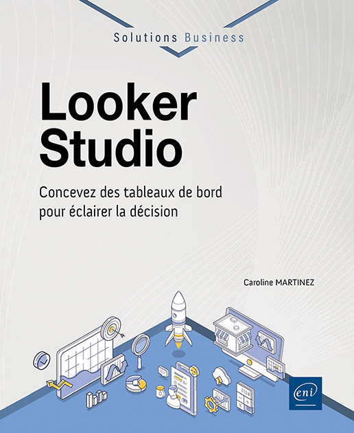 Looker Studio - Concevez des tableaux de bord pour éclairer la décision
