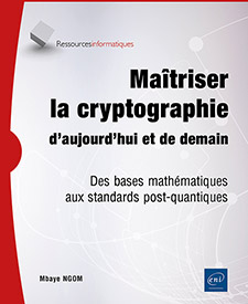 Maîtriser la cryptographie d’aujourd’hui et de demain - Des bases mathématiques aux standards post-quantiques