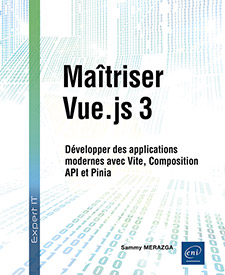 Maîtriser Vue.js 3 - Développer des applications modernes avec Vite, Composition API et Pinia