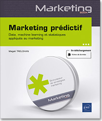Marketing prédictif - Data, machine learning et statistiques appliqués au marketing - Version en ligne