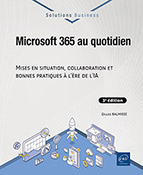 Microsoft 365 au quotidien Mises en situation, collaboration et bonnes pratiques à l’ère de l’IA (3e édition)
