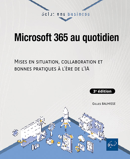 Microsoft 365 au quotidien - Mises en situation, collaboration et bonnes pratiques à l’ère de l’IA (3e édition)