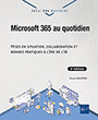 Microsoft 365 au quotidien Mises en situation, collaboration et bonnes pratiques à l’ère de l’IA (3e édition)