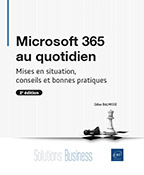 Microsoft 365 au quotidien Mises en situation, conseils et bonnes pratiques (2e édition)