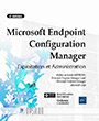 Microsoft Endpoint Configuration Manager Exploitation et Administration (2e édition)