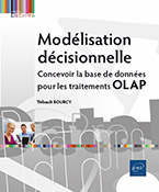 Modélisation décisionnelle Concevoir la base de données pour les traitements OLAP