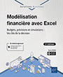 Modélisation financière avec Excel Budgets, prévisions et simulations : les clés de la décision (3e édition)