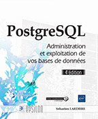 PostgreSQL Administration et exploitation de vos bases de données (4e édition)