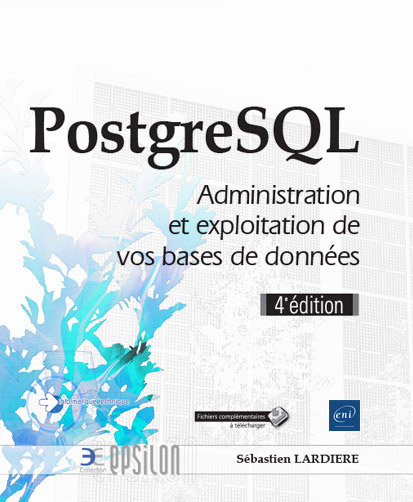 PostgreSQL - Administration et exploitation de vos bases de données (4e édition)