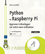 Python et Raspberry Pi Apprenez à développer sur votre nano-ordinateur (3e édition)