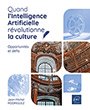 Quand l’Intelligence Artificielle révolutionne la culture Opportunités et défis