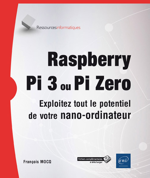 Raspberry Pi 3 ou Pi Zero - Exploitez tout le potentiel de votre nano-ordinateur