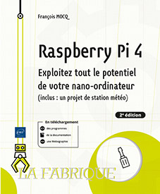 Raspberry Pi 4 - Exploitez tout le potentiel de votre nano-ordinateur (...) (2e édition)