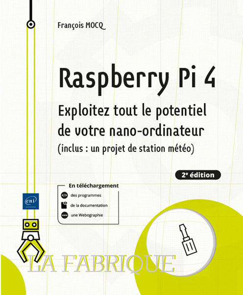 Raspberry Pi 4 - Exploitez tout le potentiel de votre nano-ordinateur (...) (2e édition)