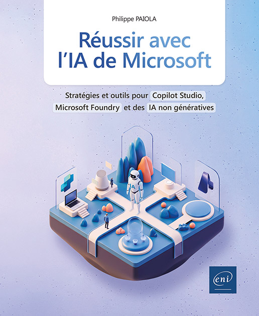 Réussir avec l’IA de Microsoft - Stratégies et outils pour Copilot Studio, Microsoft Foundry et des IA non génératives
