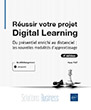 Réussir votre projet Digital Learning Du présentiel enrichi au distanciel : les nouvelles modalités d'apprentissage  (4e édition)