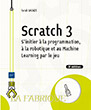 Scratch 3 S'initier à la programmation, à la robotique et au Machine Learning par le jeu (2e édition)