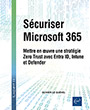 Sécuriser Microsoft 365 Mettre en œuvre une stratégie Zero Trust avec Entra ID, Intune et Defender