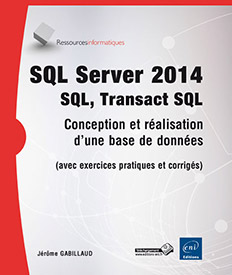 SQL Server 2014 - SQL, Transact SQL - Conception et réalisation d