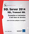 SQL Server 2014 - SQL, Transact SQL Conception et réalisation d'une base de données (avec exercices pratiques et corrigés)
