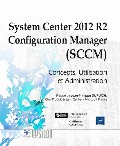 System Center 2012 R2 Configuration Manager (SCCM) - Concepts, Utilisation et Administration - Version en ligne