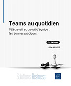 Teams au quotidien Télétravail et travail d'équipe : les bonnes pratiques (2e édition)