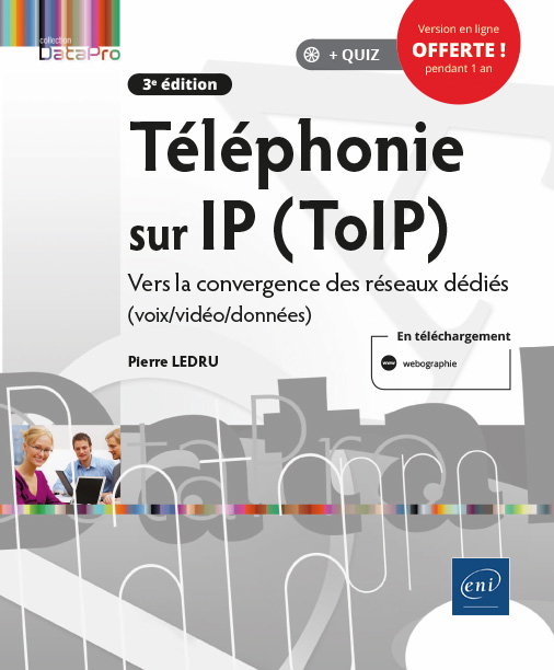 Téléphonie sur IP (ToIP) - Vers la convergence des réseaux dédiés (voix/vidéo/données) (3e édition) - Version en ligne