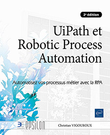 Extrait - UiPath et Robotic Process Automation Automatisez vos processus métier avec la RPA (2e édition)