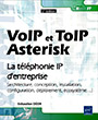VoIP et ToIP - Asterisk La téléphonie IP d'entreprise [2ième édition]
