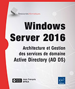 Windows Server 2016 Architecture et Gestion des services de domaine Active Directory (AD DS)