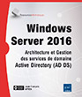 Windows Server 2016 Architecture et Gestion des services de domaine Active Directory (AD DS)