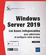 Windows Server 2019 Les bases indispensables pour administrer et configurer votre serveur (2e édition)